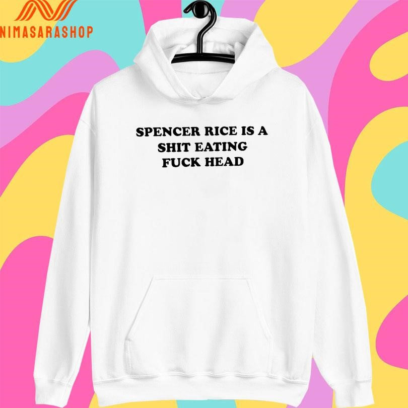 Spencer Rice Is A Shit Eating Fuck Head Shirts