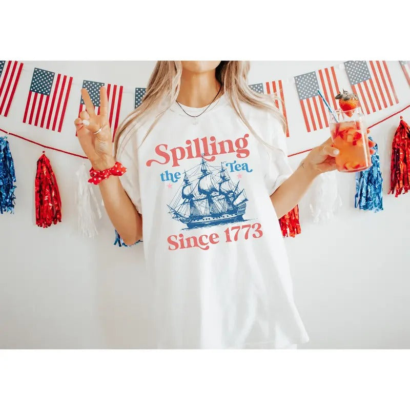 Spilling The Tea Since 1773 Shirt, 4th Of July Shirt, Patriotic Shirt, Usa Shirt, Boston Tea Party, Fourth Of July Shirt,...