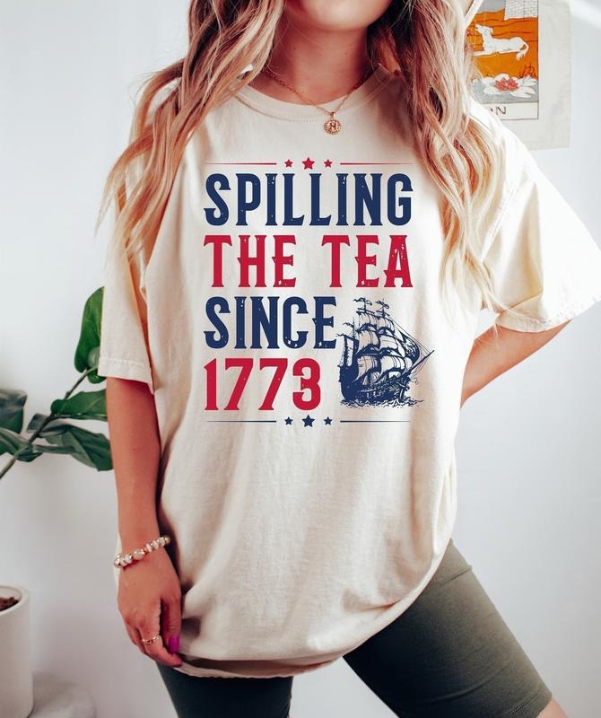 Spilling The Tea Since 1773 Shirt, Funny 4th Of July Shirt, 4th Of July Gift, Independence Day Shirt, Patriotic Shirt,...