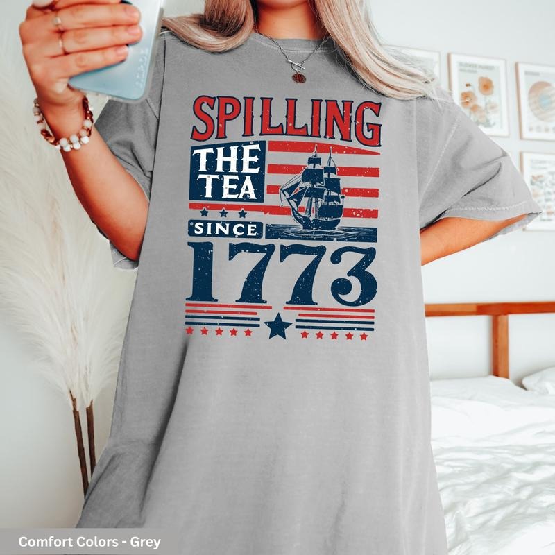Spilling The Tea Since 1773 T Shirt Hoodie Sweater Funny 4th Of July Shirt Independence Day T-shirt Patriotic Shirts Usa...