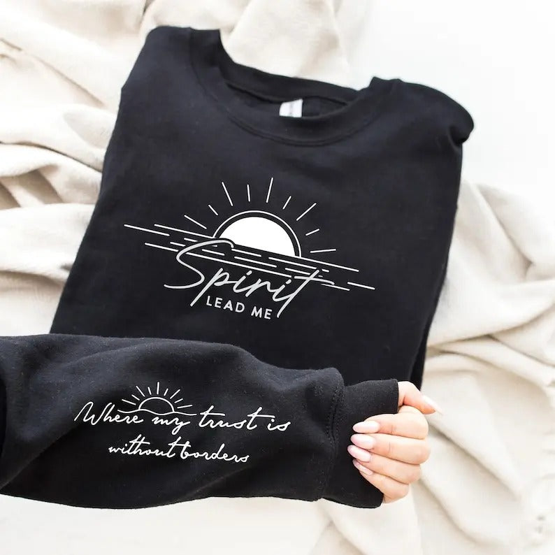 Spirit Lead Me Sweatshirt With Wrist Design, Spirit Lead Me To Where My Trust Is Without Borders Sweatshirt,...