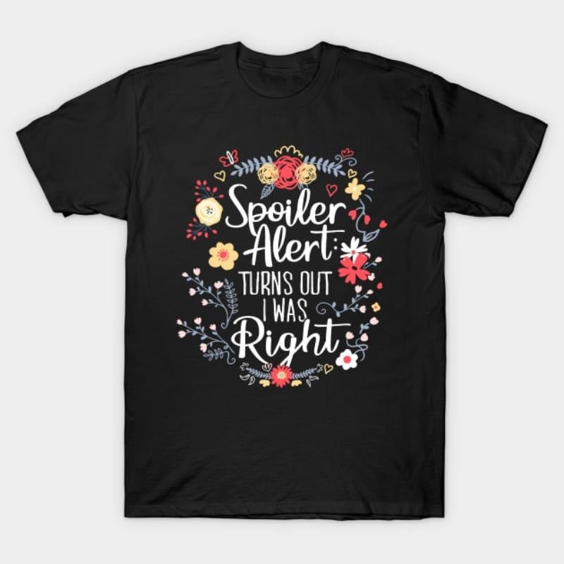 Spoiler Alert Turns Out I Was Right (Funny Mom Gift) T-Shirt Hoodie, Sweatshirt | UrbanDripWear.com