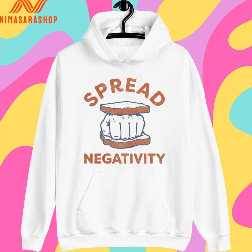 Spread Negativity Sandwiches Hand Shirts