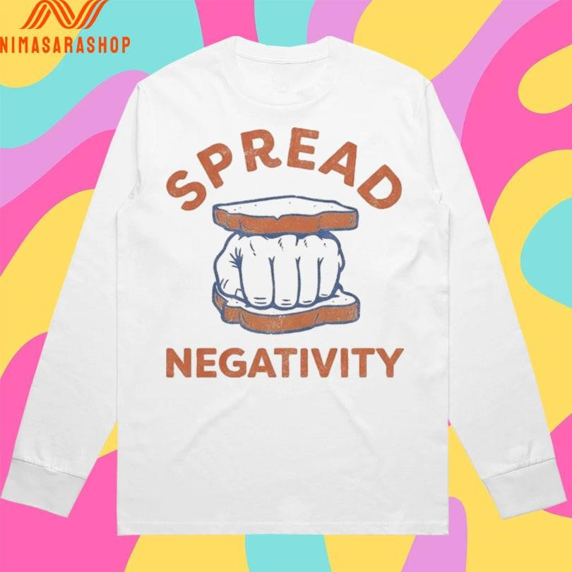 Spread Negativity Sandwiches Hand Shirts