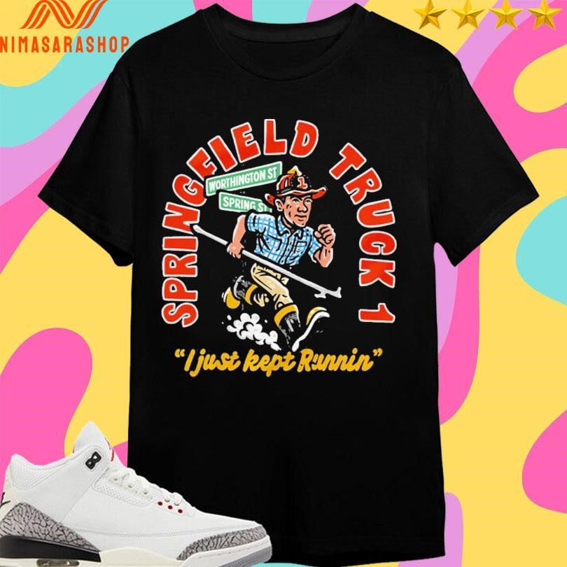 Springfield Truck 1 I Just Kept Runnin Shirts