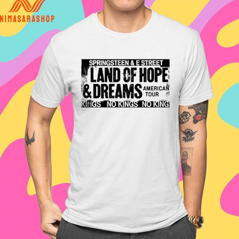 Springsteen And E Street Land Of Hope And Dreams American Tour Kings No Kings No King Shirts