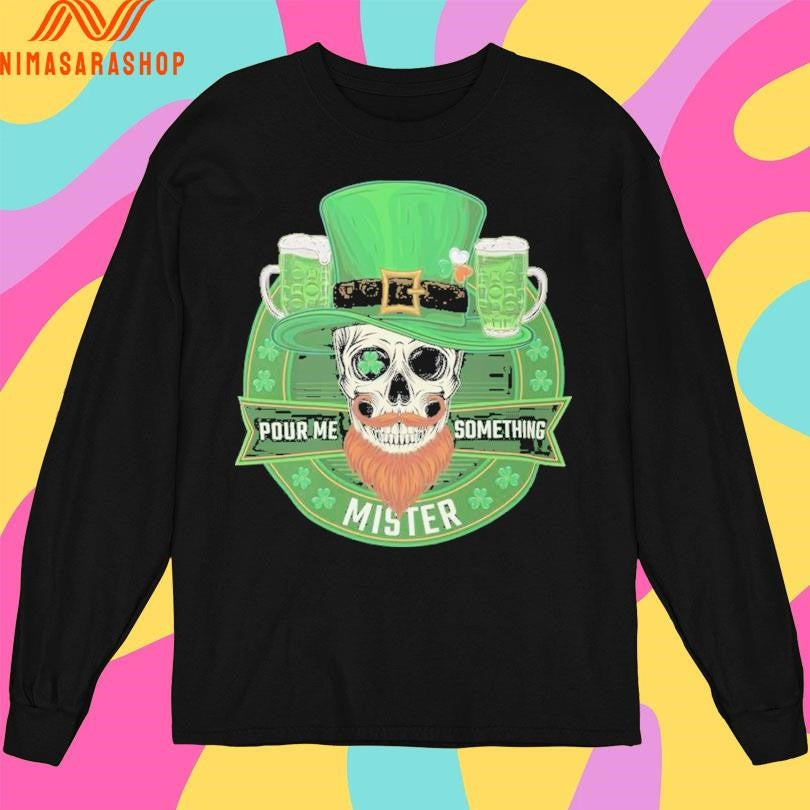 St Patrick’s Day Pour Me Something Mister Shirts