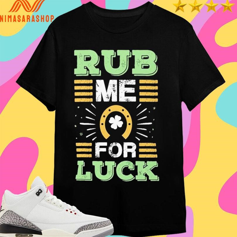 St Patrick’s Day Rub Me For Luck Festive Shirts