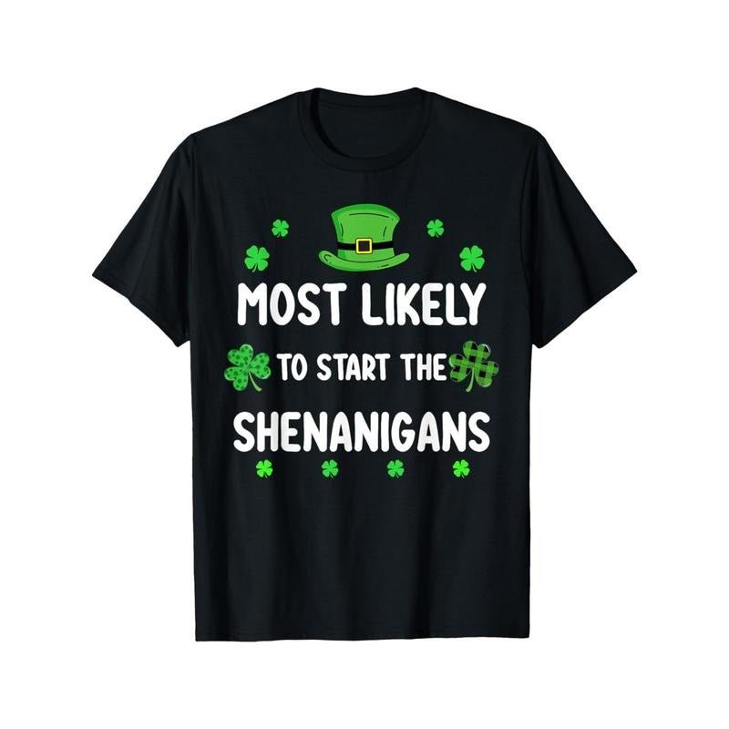 St Patricks day Shamrock Most Likely To Start The Shenanigan T-Shirt Made in USA Hoodie, Sweatshirt | UrbanDripWear.com
