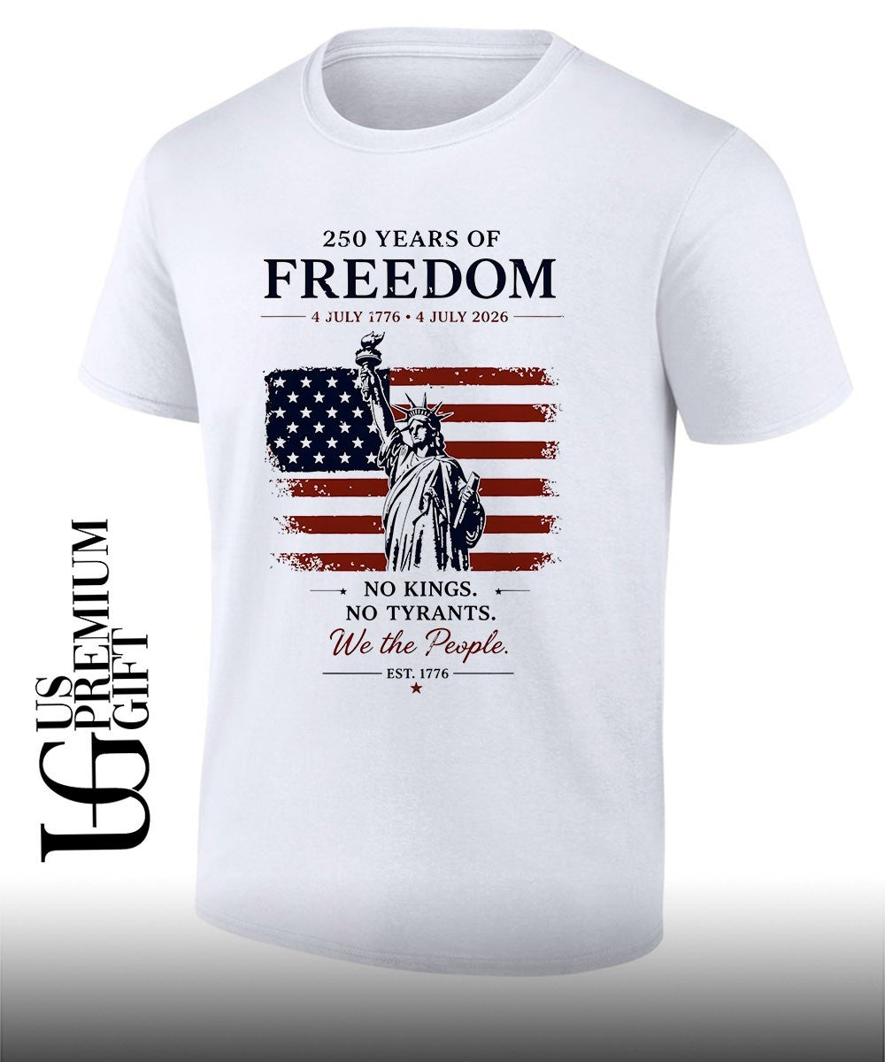 Statue of Liberty American flag 250 Years of Freedom No Kings No Tyrants We the People 4 of July shirt