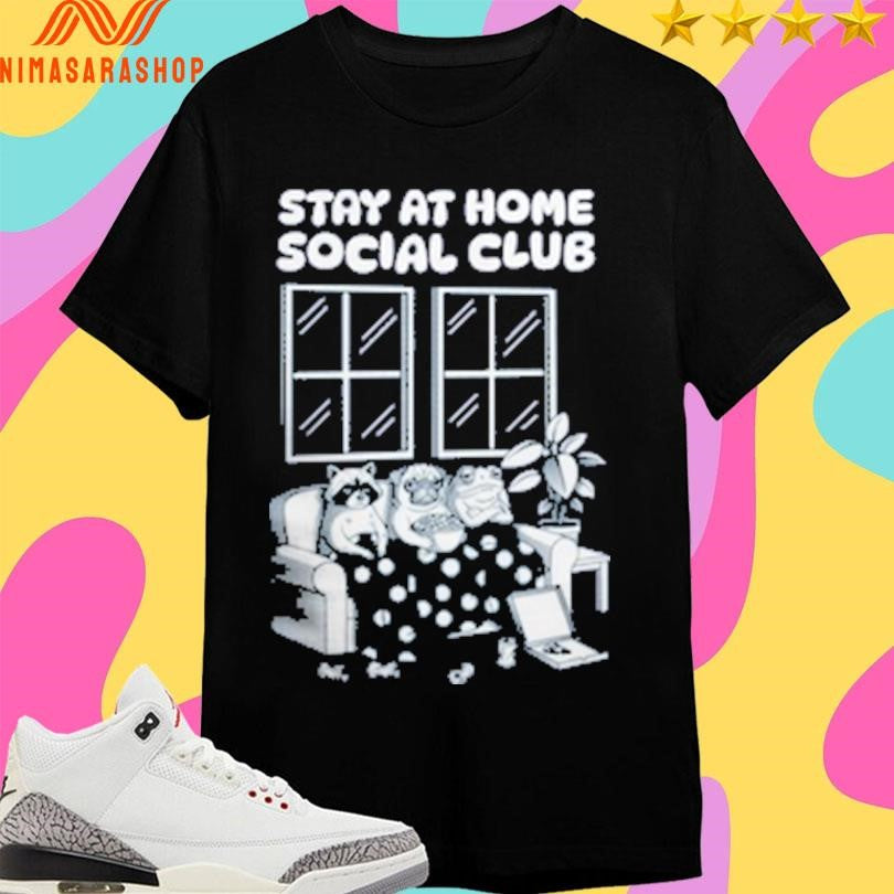 Stay At Home Social Club Shirts