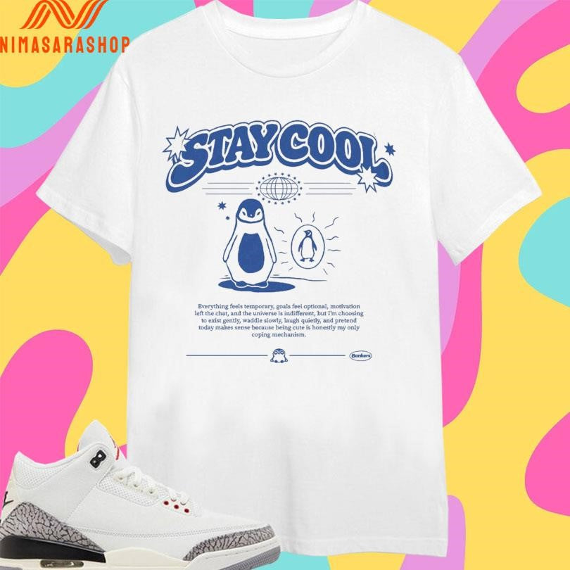 Stay Cool Penguin Everything Feels Temporary, Goals Feel Optional, Motivation Left The Chat, And The Universe Is Indifferent, But I’m Choosing Shirts