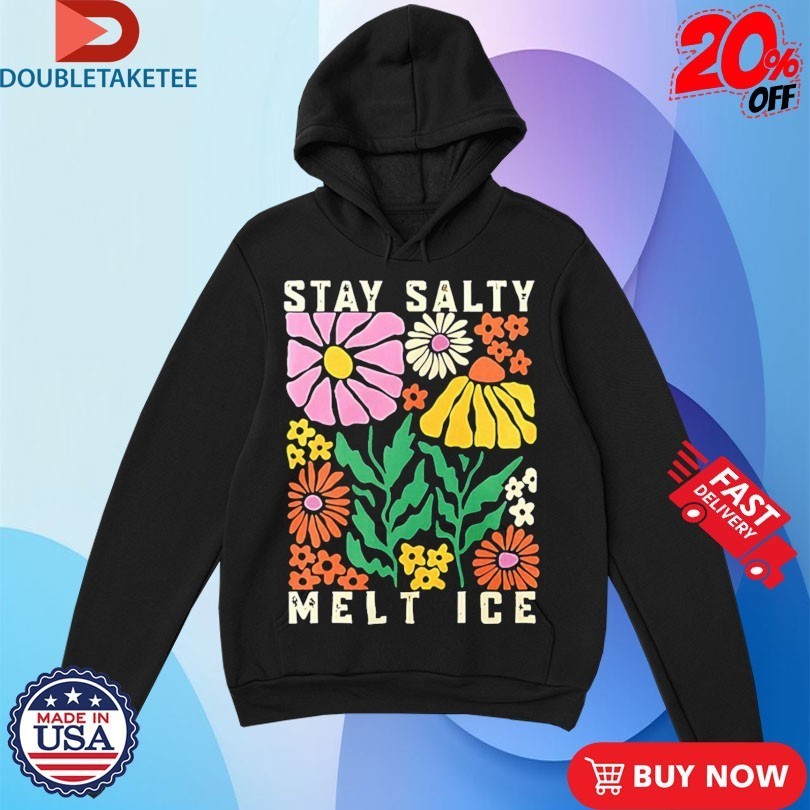 Stay Salty Melt ICE Flower Abolish ICE Shirts