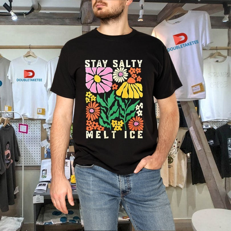Stay Salty Melt ICE Flower Abolish ICE Shirts