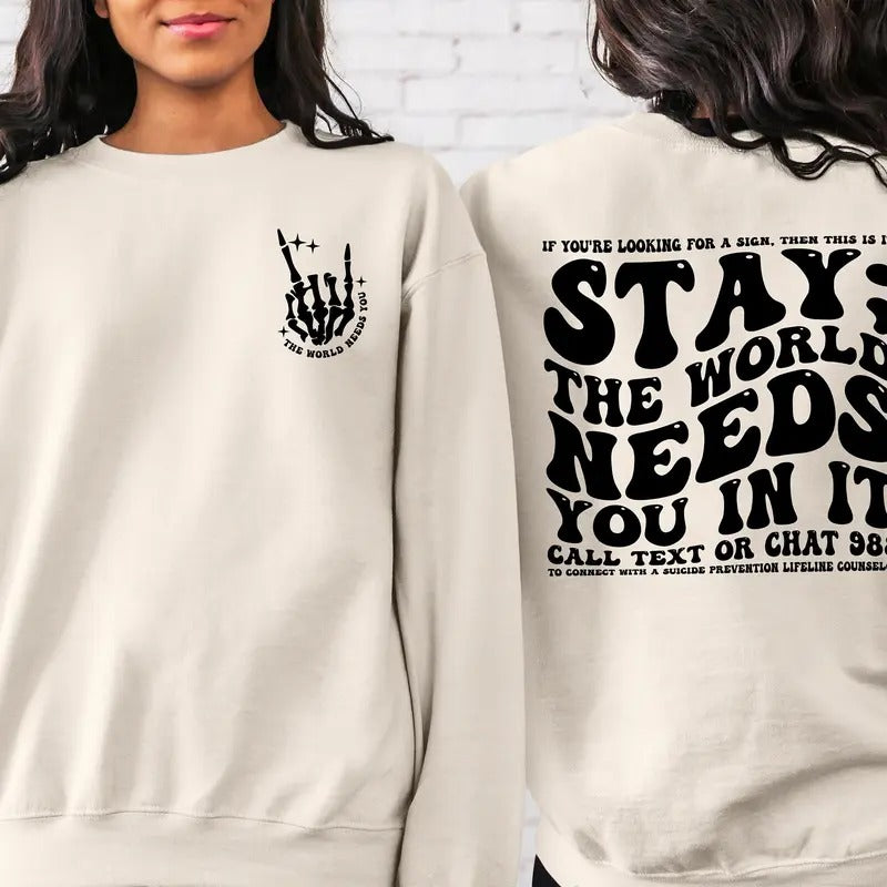 Stay; The World Needs You In It Sweatshirt Motivational Sweatshirt Suicide Prevention Sweatshirt Mental Health Hoodie...