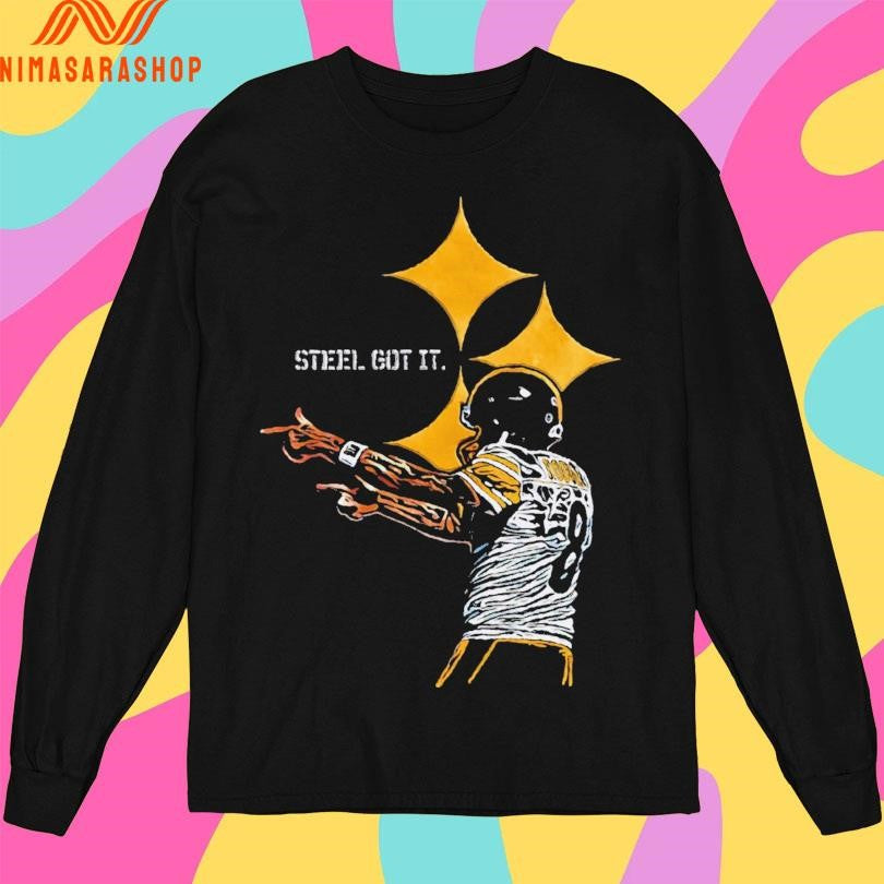 Steel Here Steel Got It Shirts