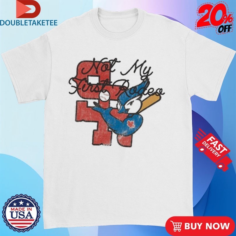 Stevenson Ranch x Toronto Ok Blue Jays Not My First Rodeo Mascot Shirts