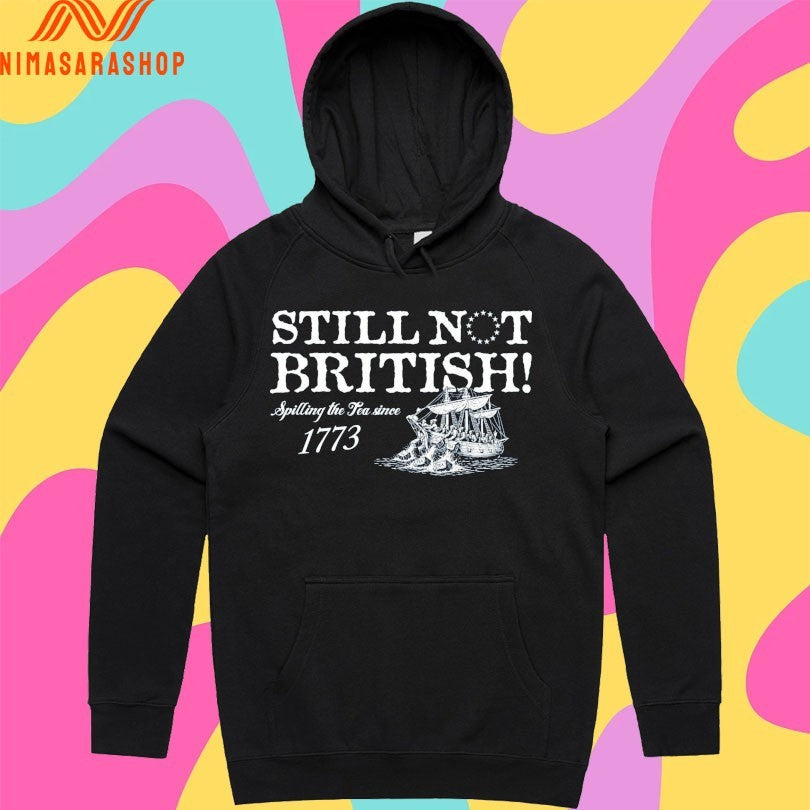 Still Not British Spilling The Tea Since 1773 Shirts