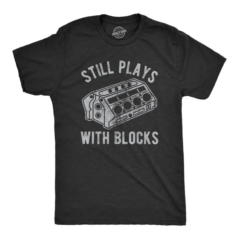Still Plays With Blocks Shirt, Work Bench Shirts, Mechanics Shirts, Dad Shirt, Father's Day Gift, Handyman Gifts, Car...