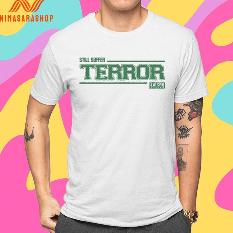 Still Suffer Terror Flatspot Shirts