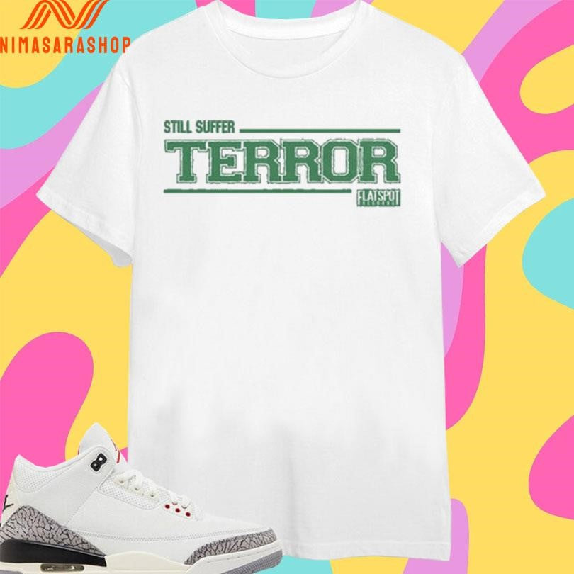 Still Suffer Terror Flatspot Shirts