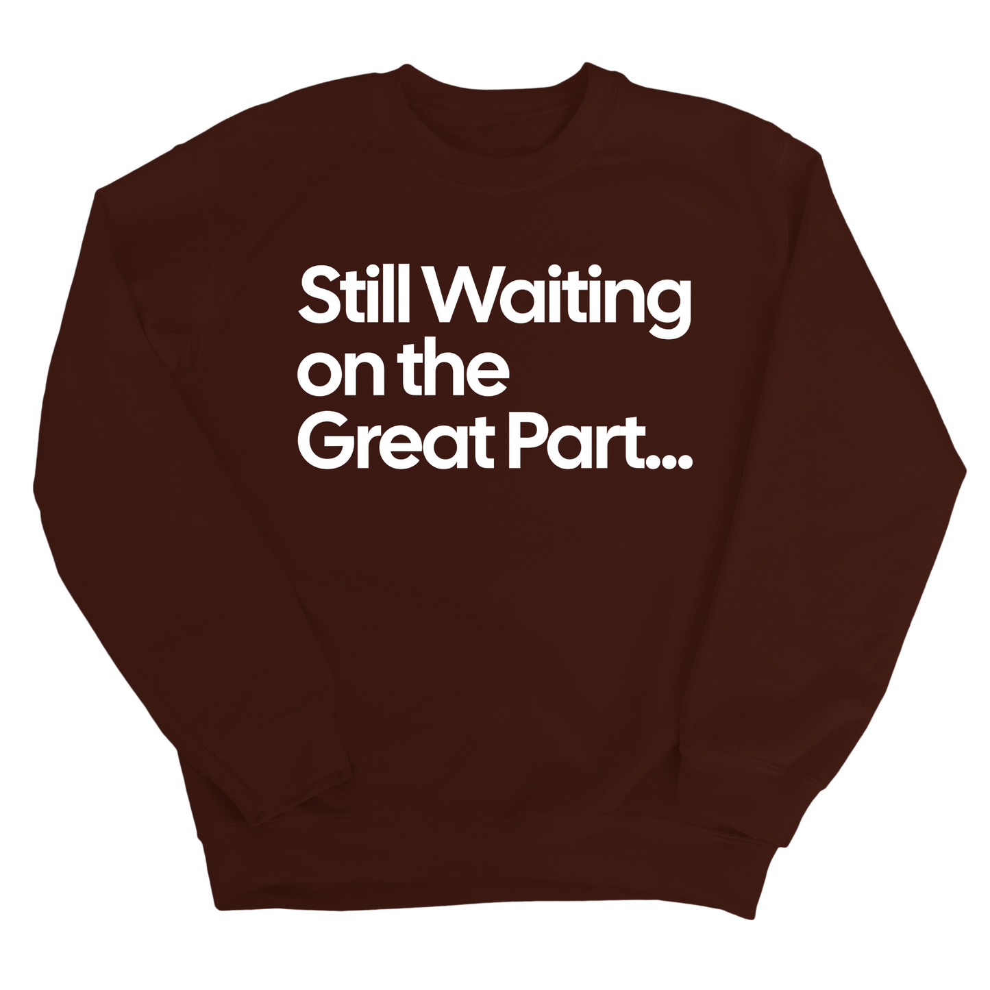 Still Waiting on the Great Part Unisex Sweatshirt