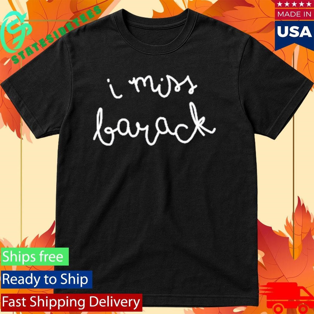 Stillwerise I Miss Barack Shirt
