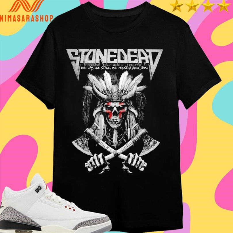 Stonedead One Day One Stage One Monster Rock Show I Was At Shirts