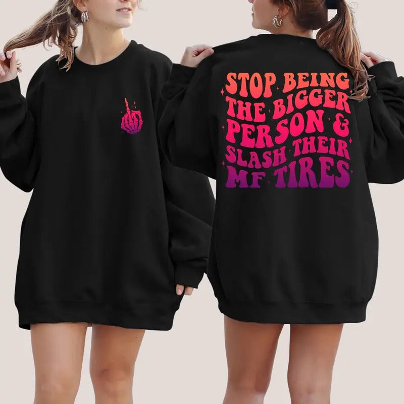 Stop Being The Bigger Person Slash Their Tires Sarcasm Sweatshirt Mental Health Sweatshirt Motivational Quote Sarcastic...