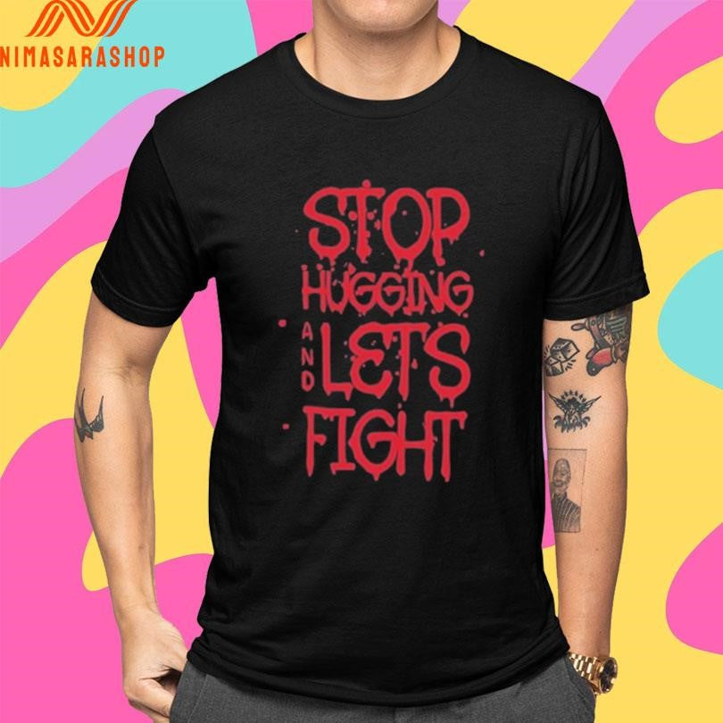Stop Hugging And Let’s Fight Diana Belbita Shirts