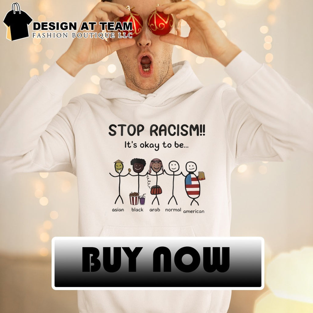 Stop Racism It’s Okay To Be Asian Black Arab Normal American meme shirt