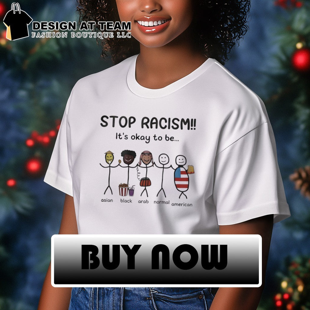 Stop Racism It’s Okay To Be Asian Black Arab Normal American meme shirt