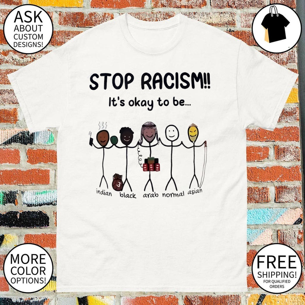 Stop Racism It’s Okay To Be Indian Black Arab Normal Aisan shirt