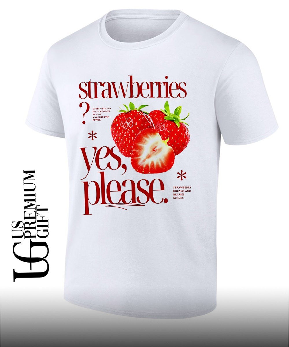 Strawberries Yes Please Sweet Vibes and Fresh Moments shirt