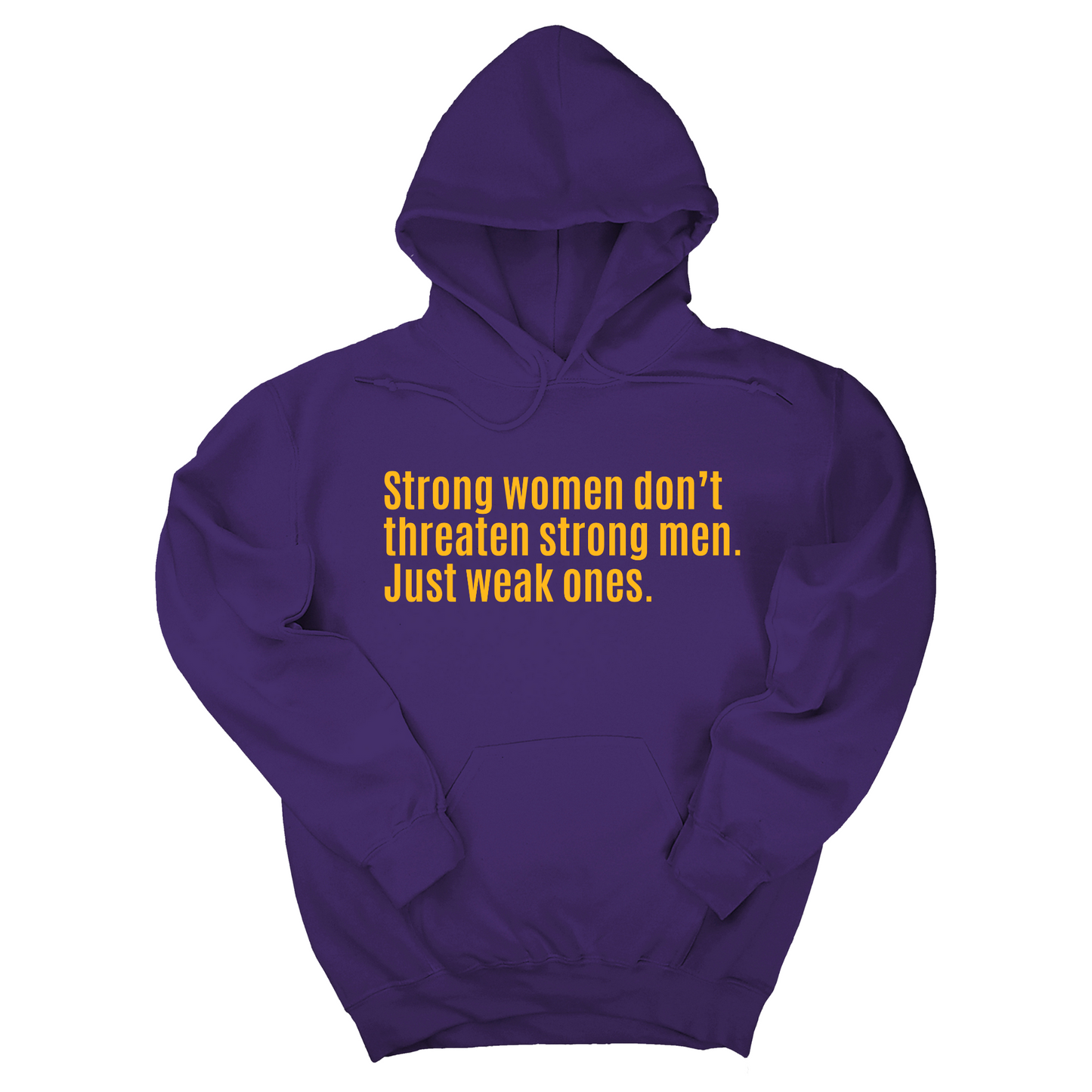 Strong Women DonÃ¢â‚¬â„¢t Threaten Strong Men. Just Weak Ones Unisex Hoodie