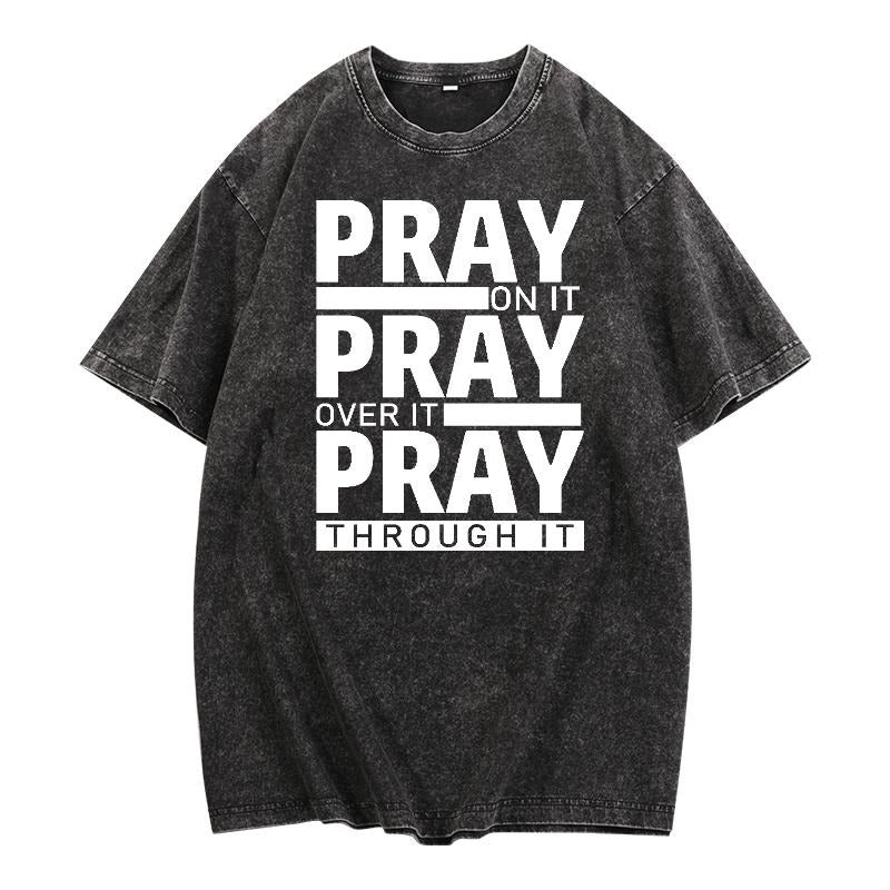 Stylish Women's Washed T - Shirt with a Cool, Repeating Prayer - Inspired Slogan "PRAY ON IT PRAY OVER IT PRAY THROUGH IT"