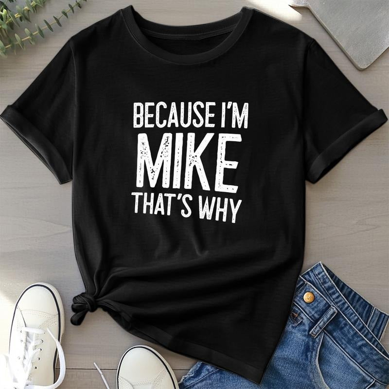 Summer t Shirts BECAUSE I'M MIKE THAT'S WHY Fun Shirt Funny Gift Idea T-Shirt 25527 Top Womenswear Hoodie, Sweatshirt