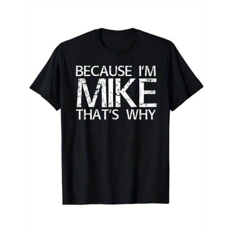 Summer t Shirts BECAUSE I'M MIKE THAT'S WHY Fun Shirt Funny Gift Idea T-Shirt Printed Tshirt Hoodie, Sweatshirt