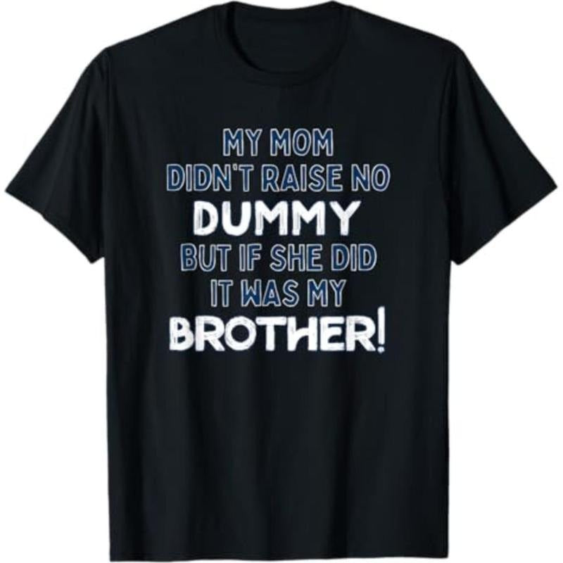 Summer t Shirts My Mom Didn't Raise No Dummy But If She Did It Was Brother T-Shirt Hoodie, Sweatshirt | UrbanDripWear.com
