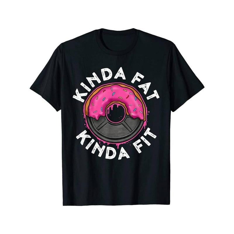Summer t Shirts NEW! Gym Workout Kinda Fat Kinda Fit Funny Doughnut Gift T-Shirt