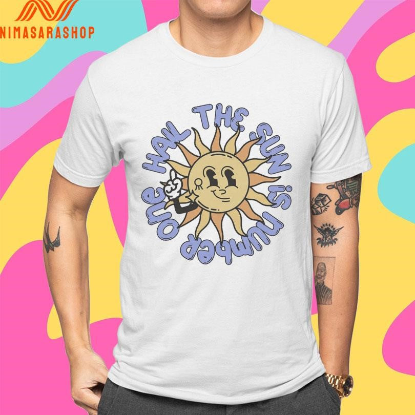 Sun Hail The Sun Is Number One Shirts