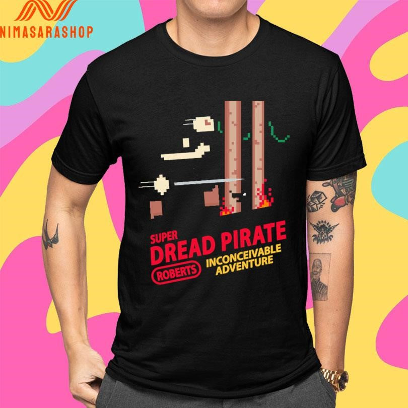 Super Dread Pirate Roberts Inconceivable Adventure Shirts