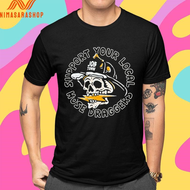 Support Your Local Hose Draggers Skull Shirts