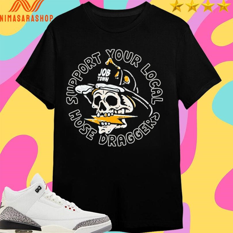 Support Your Local Hose Draggers Skull Shirts