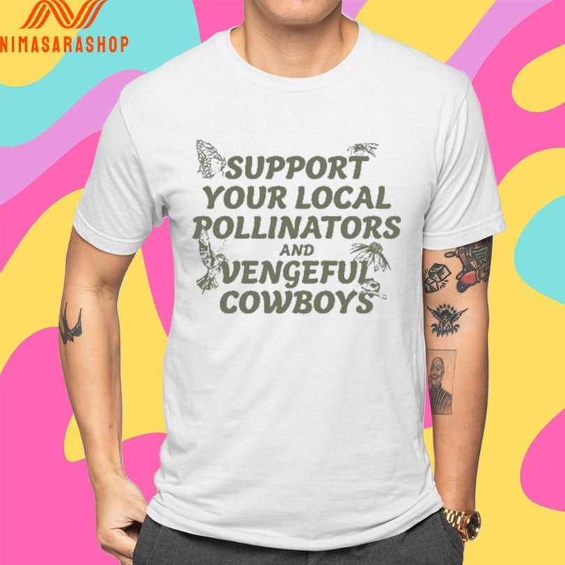 Support Your Local Pollinators And Vengeful Cowboys Shirts