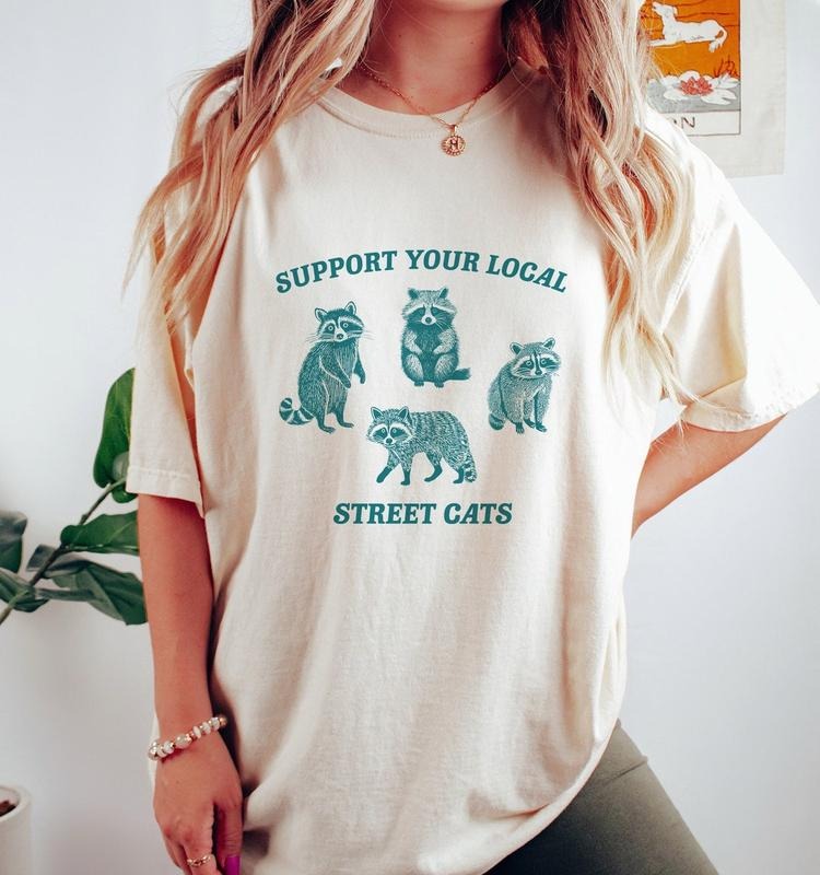 Support Your Local Street Cats, Raccoon T Shirt, Weird T Shirt, Meme T Shirt, Trash Panda T Shirt Hoodie, Sweatshirt