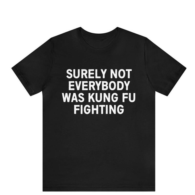 Surely Not Everyone Was Kung Fu Fighting Shirt, Kung Fu Shirt, Karate Shirt,Judo Shirt, Funny Fighting Shirt,Father's Day...