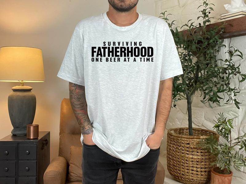Surviving Fatherhood One Beer At A Time Shirt Fatherhood Shirt Funny Dad Shirt Beer Shirt Fathers Day Shirt Funny Shirt...