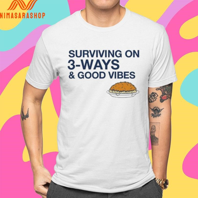 Surviving On 3-Ways And Good Vibes Shirts