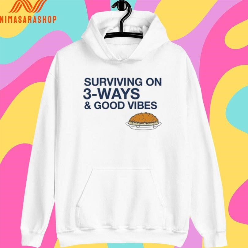 Surviving On 3-Ways And Good Vibes Shirts